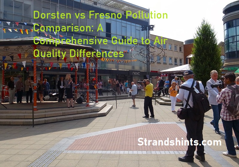 Dorsten vs Fresno Pollution Comparison: A Comprehensive Guide to Air Quality Differences