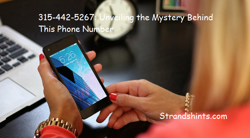 315-442-5267: Unveiling the Mystery Behind This Phone Number