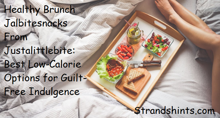 Healthy Brunch Jalbitesnacks From Justalittlebite: Best Low-Calorie Options for Guilt-Free Indulgence