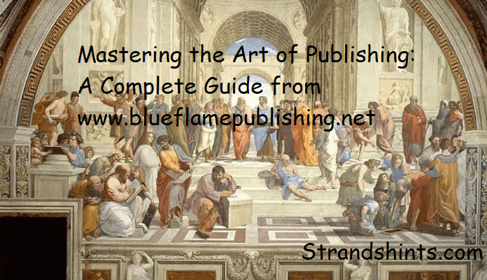 Mastering the Art of Publishing: A Complete Guide from www.blueflamepublishing.net