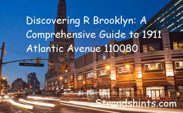 Discovering R Brooklyn: A Comprehensive Guide to 1911 Atlantic Avenue 110080