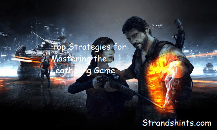 Top Strategies for Mastering the Leatheling Game