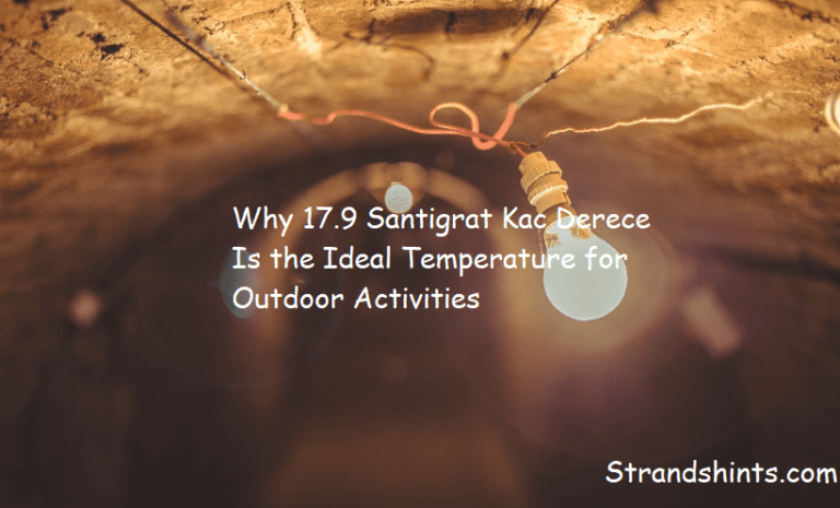 Why 17.9 Santigrat Kac Derece Is the Ideal Temperature for Outdoor Activities