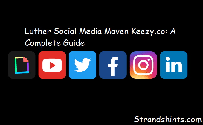 Luther Social Media Maven Keezy.co: A Complete Guide