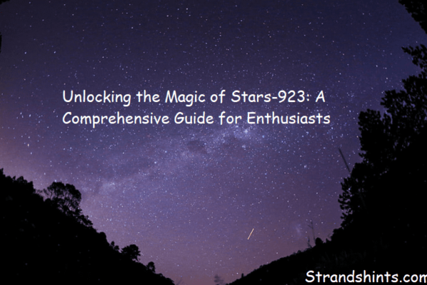 Unlocking the Magic of Stars-923: A Comprehensive Guide for Enthusiasts