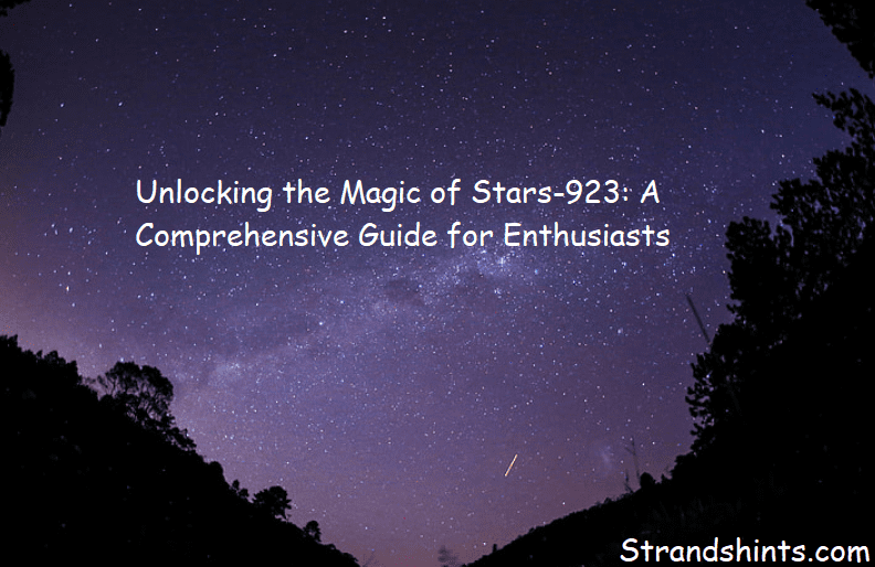 Unlocking the Magic of Stars-923: A Comprehensive Guide for Enthusiasts