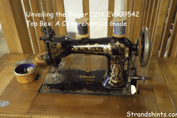 Unveiling the Singer 221K EV909542 Top Box: A Comprehensive Guide