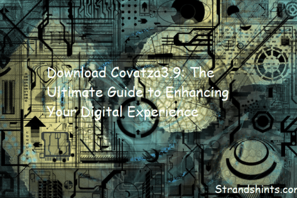 Download Covatza3.9: The Ultimate Guide to Enhancing Your Digital Experience