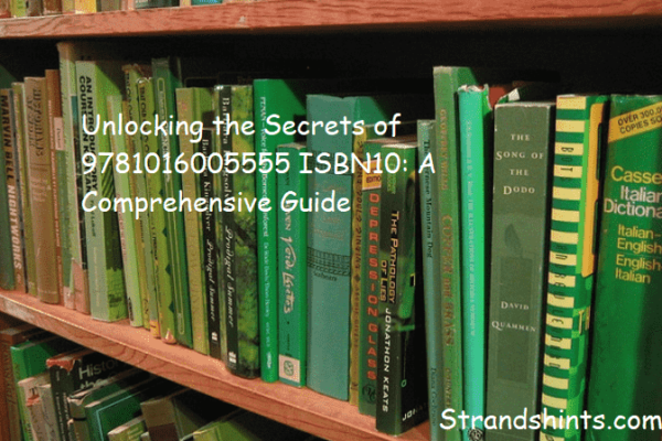 Unlocking the Secrets of 9781016005555 ISBN10: A Comprehensive Guide