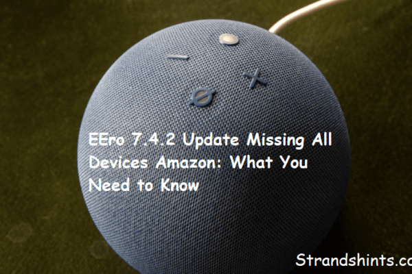 EEro 7.4.2 Update Missing All Devices Amazon: What You Need to Know