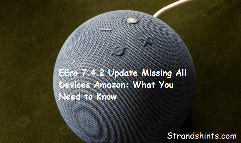 EEro 7.4.2 Update Missing All Devices Amazon: What You Need to Know