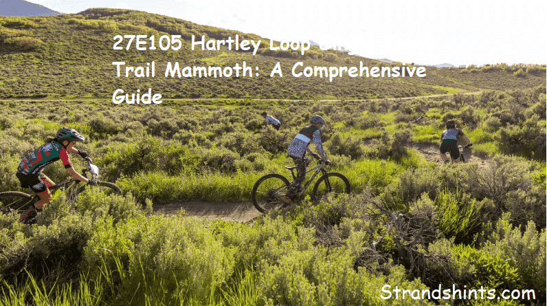 27E105 Hartley Loop Single Track Trail Mammoth: A Comprehensive Guide