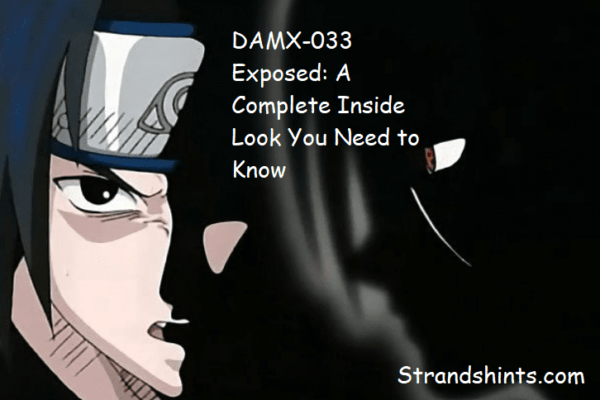 DAMX-033 Exposed: A Complete Inside Look You Need to Know