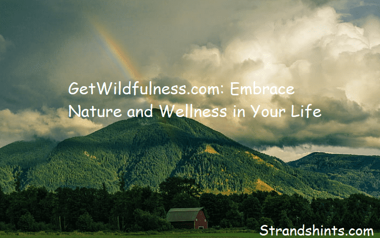 GetWildfulness.com: Embrace Nature and Wellness in Your Life