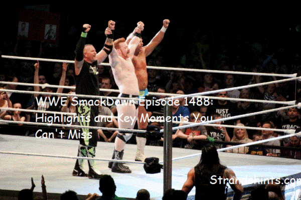 WWE SmackDown Episode 1488: Highlights and Key Moments You Can't Miss