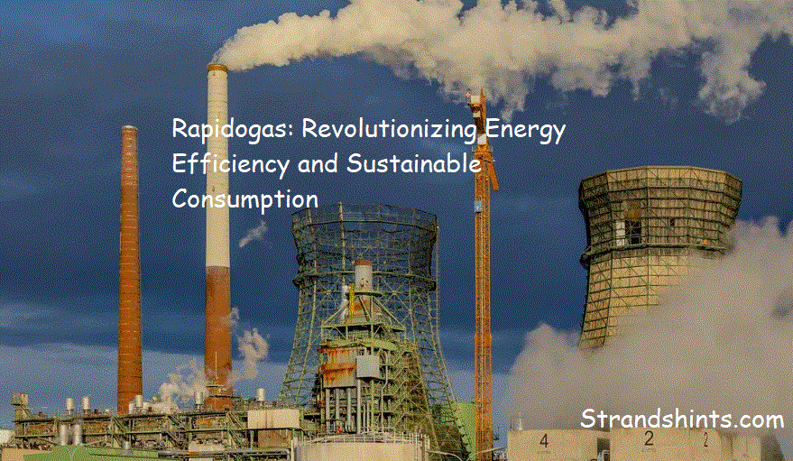 Rapidogas: Revolutionizing Energy Efficiency and Sustainable Consumption